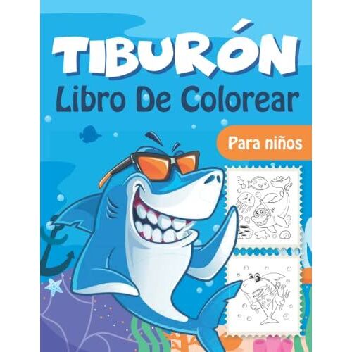 Tiburón Libro De Colorear Para Niños: Libro Para Colorear Con Divertidas, Lindas Y Serias Ilustraciones De Tiburones Para Niños, Niñas Y Niños Y Niño De 4 A 8 Años (Spanish Edition)