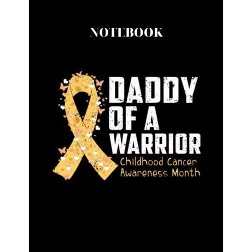 Notebook: Daddy Of A Warrior Childhood Cancer Notebook White Large Size 8in X 11in