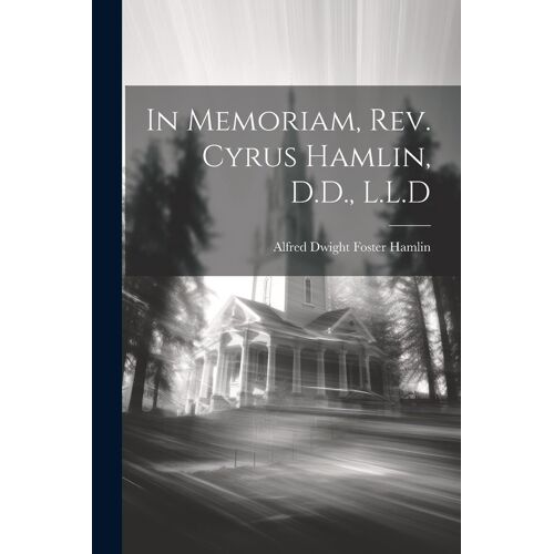 In Memoriam, Rev. Cyrus Hamlin, D.D., L.L.D