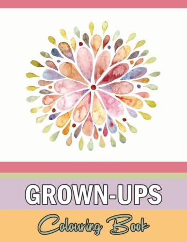 Grown-Ups Colouring Book: Help To Ease Stress And Anxiety With Over 50 Complex Pictures To Color.