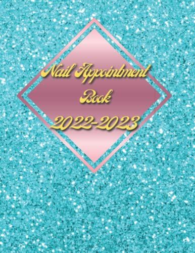 Nail Tech Appointment Book 2022-2023: Daily And Hourly Planner To Schedule Appointments In 15 Minutes Intervals For Nail Salons And Nail Technicians, ... Estheticians, Makeup Artists And More!