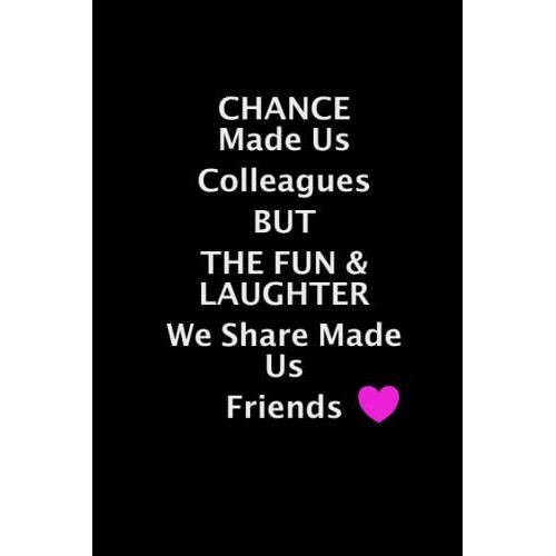 Chance Made Us Colleagues But The Fun & Laughter We Share Made Us Friends: Gift For Colleagues Coworker Funny Gifts For Leaving Coworker