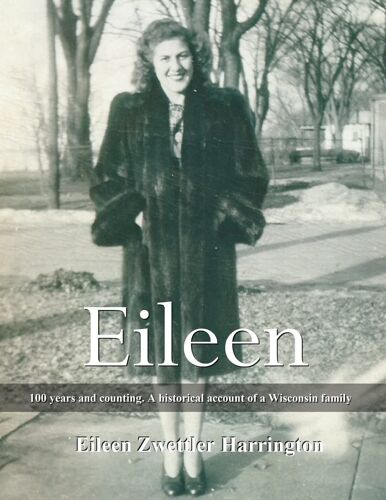 Eileen: A 100 Years And Counting. A Historical Account Of A Wisconsin Family