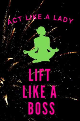 Act Like A Lady Lift Like A Boss: Fitness Gym Workout Daily Planner For Women & Girls 120 Page (6" X 9") 120 Pages