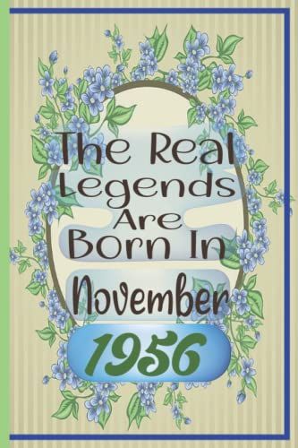 The Real Legends Are Born In November 1956: Happy 65th Birthday Journal For Women And Men, Birthday Notebook Gift, 65 Year Old My Grandfather And ... Diary,Appreciation,( 6 X 9 Inches ) 140 Pages