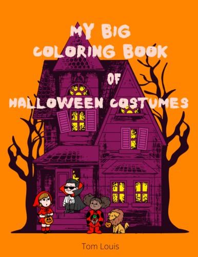 My Big Coloring Book Of Halloween Costumes For Kids. Ages 4-8: 8.5"X11" Large Prints Of Cute Halloween Costumes For Girls And Boys With Bonus Pages Of Cute Pet Halloween Costumes For Dogs And Cats