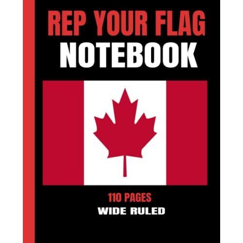 Rep Your Flag Notebook(Canada)/(7.5x9.25) Inches/110 Pages/Wide Ruled Paper/For Kids And Adults Of All Ages/For Home, School,Or Office/Great Gift For ... Jot Down Notes/Canadian Flag On Cover/Journal