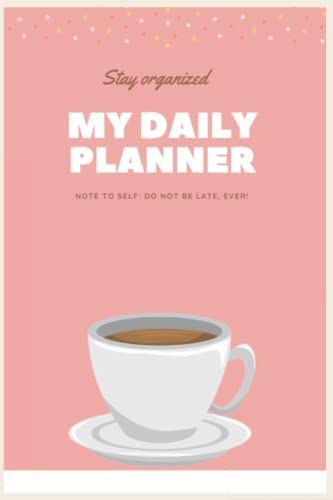 Stay Organized My Daily Planner: Notebook Journal Diary With Quote To Write In: Gift For Women Men, Writing Journals For Offices, Schools, Classrooms, And More