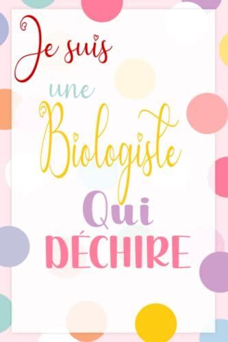 Je Suis Une Biologiste Qui Déchire: 110 Pages -Journal/Carnet De Notes Ligné Drôle Pour Biologiste, Joli Cadeau Original Rigolo De Fête Des Mères Ou ... Pour Collègue De Bureau (French Edition)