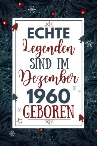 Echte Legenden Sind Im Dezember 1960 Geboren: Lustiges Notizbuch A5 I Dotted I 120 Seiten I Geschenk Frauen Männer Geburtstag , Geburtstagsgeschenk ... Geburtstag, 6 X 9 Zoll (German Edition)