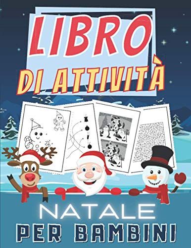 Libro Di Attività Natale Per Bambini: Libro Di Giochi E Attività Natalizie - Con Soluzioni | Labirinti, Unisci I Puntini, Colorare, Trova Le ... Per Ragazze E Ragazzi. (Italian Edition)