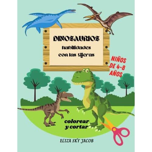 Dinosaurios Habilidades Con Las Tijeras: Libro De Actividades Para Colorear Y Recortar Para Niños De 4-8 Años (Spanish Edition)