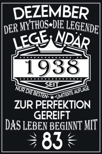 Dezember Der Mythos, Die Legende, Legendar 1938: Geschenk Frauen Männer Geburtstag 83 Jahre I Notizbuch 83 Geburtstag, Geburtstagsgeschenk Für... ... A5, 6 X 9 Zoll, 110 Seiten (German Edition)