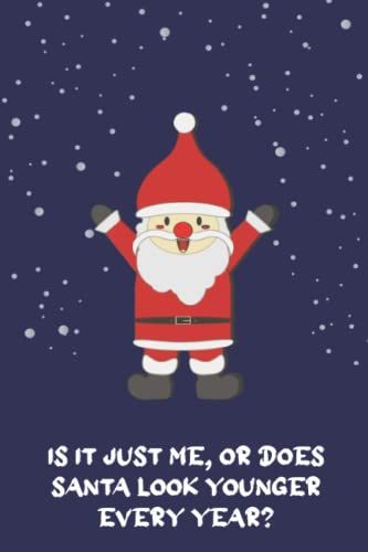 Is It Just Me, Or Does Santa Look Younger Every Year?: Christmas Gift Lined Notebook/ Journal / Diary Gift, 128 Blank Lined Journal Pages, 6x9 Inches, Glossy Finish Cover
