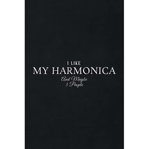 Gift Log: I Like My Harmonica And Maybe Like 3 People Premium Graphic: My Harmonica, Gift Record Keeper, Gift Tracker Notebook, Gift Registry, ... For Bridal Shower, Wedding Party,To Do List