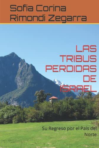 Las Tribus Perdidas De Israel: Su Regreso Por El País Del Norte (Spanish Edition)