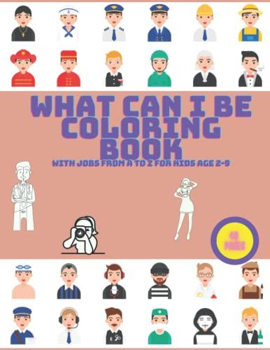 What Can I Be: Coloring Book With Jobs From A To Z For Kids Age 2-9