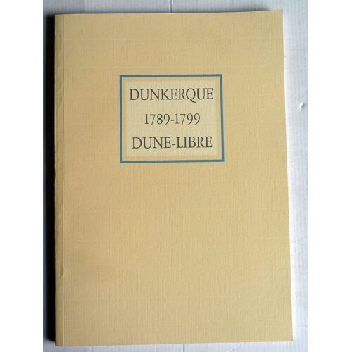 Dunkerque, 1789-1799, Dune-Libre - Exposition, 27 Mai-3 Septembre 1989, Musée Des Beaux-Arts De Dunkerque