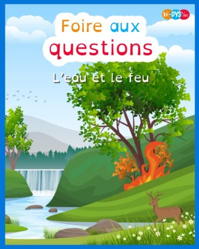Foire Aux Questions - L'eau Et Le Feu: Dès 7 Ans - Adapté Aux Enfants Dyslexiques - Apprentissage De La Lecture (French Edition)