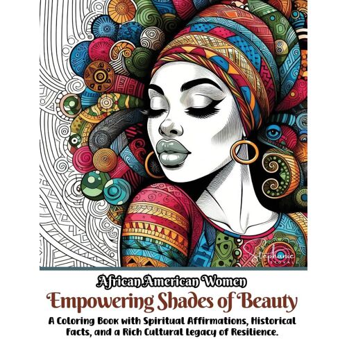 African American Women Empowering Shades Of Beauty: A Coloring Book With Spiritual Affirmations, Historical Facts, And A Rich Cultural Legacy Of Resilience