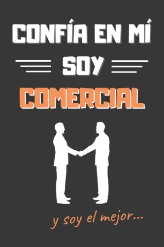 Confía En Mí, Soy Comercial: Divertido Cuaderno De Notas, Diario O Agenda | Regalos Originales Y Creativos | Cumpleaños, Navidad, Aniversario O Día Del Padre. (Spanish Edition)