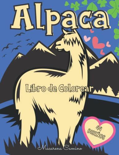 Alpaca Libro De Colorear: Páginas Para Colorear Para Niños De 2 A 12 Años, Adolescentes Y Adultos (Todas Las Edades): Un Gran Regalo Para Los Amantes ... Y Bonitos De Alpaca (Spanish Edition)