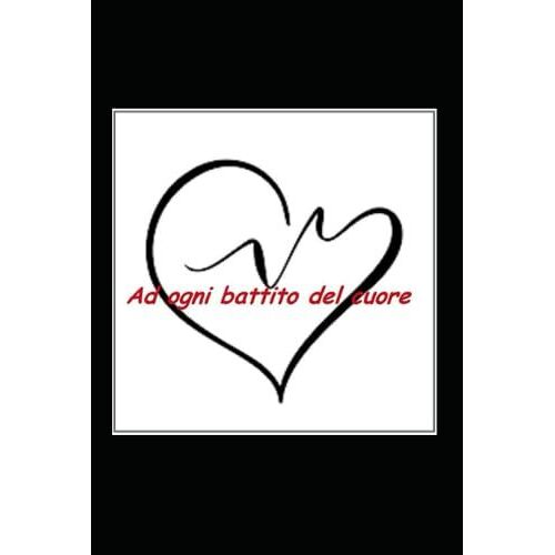 Ad Ogni Battito Del Cuore (Italian Edition)