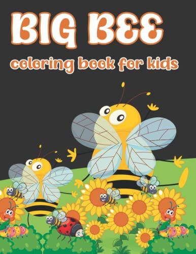 Big Bee Coloring Book For Kids: Make Your Day More Colorful And Pleasing By Coloring The Many Impressive And Unique Kids Coloring Animals In This ... For Kids | 8.5inx11in | 50 Unique Designs