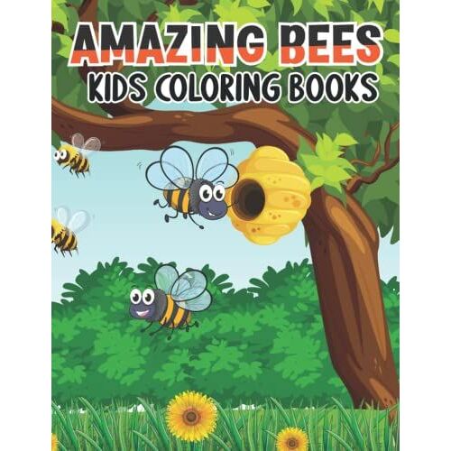 Amazing Bees Kids Coloring Books: Make Your Day More Colorful And Pleasing By Coloring The Many Impressive And Unique Kids Coloring Animals In This ... For Kids | 8.5inx11in | 50 Unique Designs