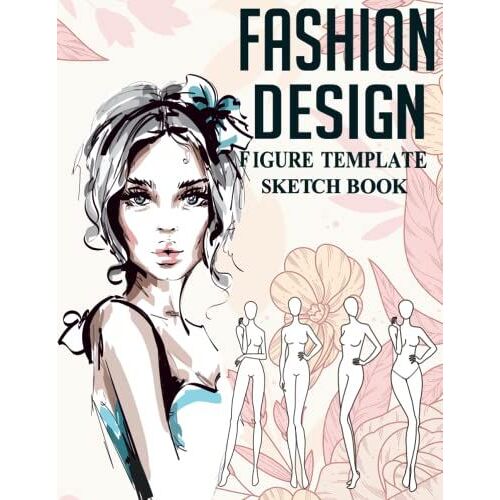 Fashion Design Sketchbook With Figure Templates: Large Female Figure Template For Sketching And Designing| Fashion Design Books| Gifts For Anyone And Who Like Fashion Design
