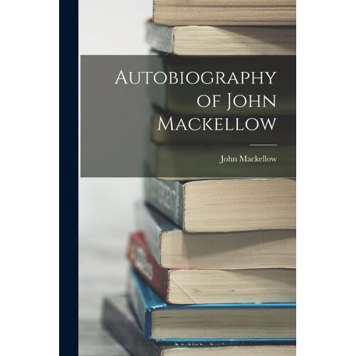 Autobiography Of John Mackellow