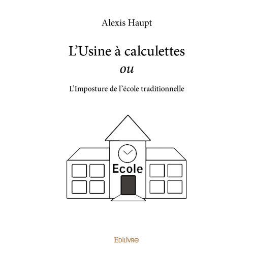 L'usine À Calculettes Ou L'imposture De L'école Traditionnelle