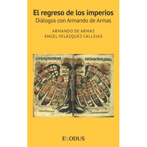 El Regreso De Los Imperios: Diã¡Logos Con Armando De Armas