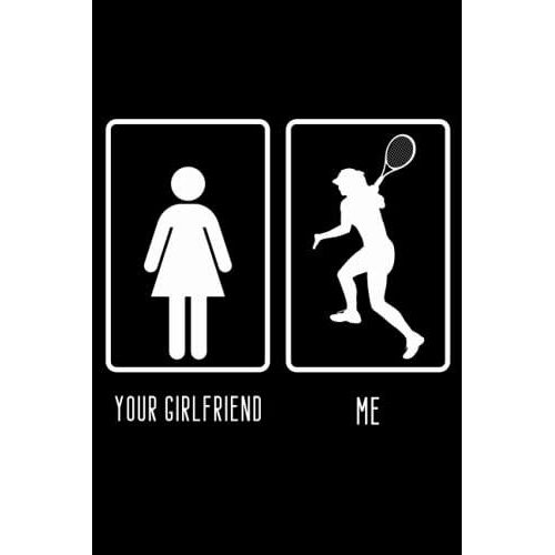 Your Girlfriend Vs Me / Tennis Notebook / 80 Lined Pages: Tennis Gift For Woman / Funny Notebook Cover