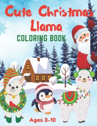 Christmas Llama Coloring Book: 26 Cute Designs That Are All Unique A Great Christmas Gift Or Stocking Stuffer For A Boy Or Girl A Perfect Way To Relax And Enjoy The Holidays Ages 3-10