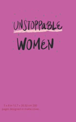 Unstoppable Women Notebook: 5 X 8 In 12.7 X 20.32 Cm 200 Pages ,Notebook For Women Designed In Matte Cover.