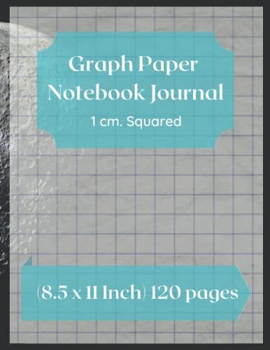 Graph Paper Journal Notebook: Present For School Composition, Graph ,Squared Paper, Coordinate , Grid, Sums ... 1 Cm. Squared (8.5 X 11 Inch) 120 Pages Blank Quad Ruled (Math Diary Kid Worksheet)