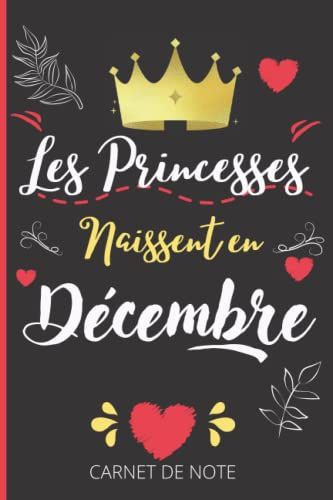 Carnet De Notes Les Princesses Naissent En Décembre: Couverture Personnalisée Avec Mois De Naissance - 100 Pages Lignées Pour Tout Noter- Idée Cadeau ... Pour Femme Ou Jeune Fille (French Edition)