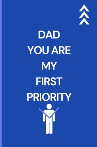 Dad You Are My First Priority: Notebook Journal For Dad ; Father Appreciation Notebook ; Notebook With Page Number ; 6x9 120 Lined Pages