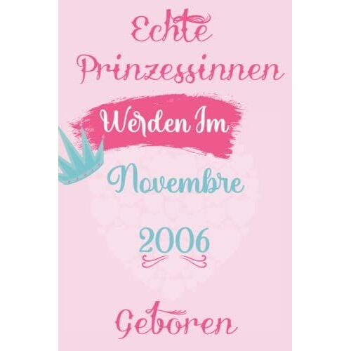 Echte Prinzessinnen Werden Im Novembre 2006 Geboren: Prinzessin 15 Jahre Alt, Frau Mädchen Geburtstagsgeschenkideen 15 Jahre ... 6 X 9 Zoll, 100 Seiten (German Edition)