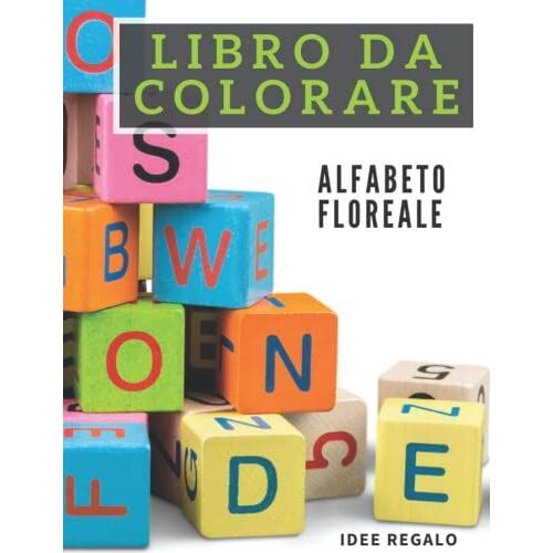 Libro Da Colorare: Alfabeto Dalla A Alla Z A Tema Floreale. Tanti Disegni Ad Alta Qualità Originali E Divertenti Per Ragazzi E Adulti. (Italian Edition)
