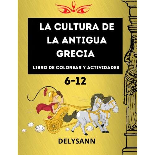 La Cultura De La Antigua Grecia: Perfecto Para Niños De 6 A 12 Años, Muchas Páginas Con Dioses, Templos, Espartanos, Páginas De Actividades Con ... Interactivas Cautivadoras. (Spanish Edition)