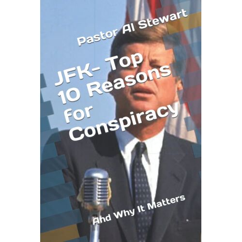 Jfk- Top 10 Reasons For Conspiracy: And Why It Matters