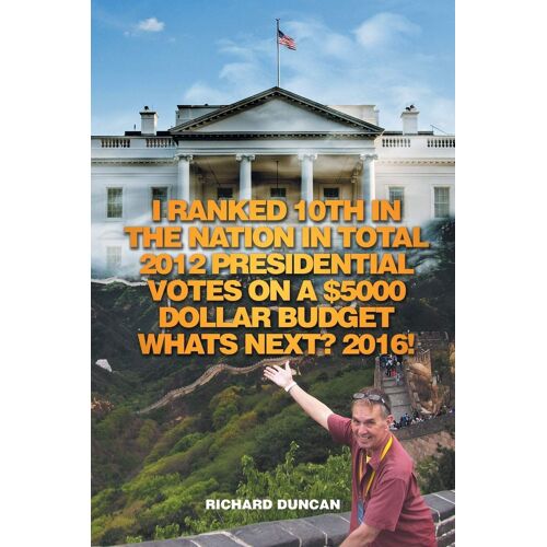I Ranked 10th In The Nation In Total 2012 Presidential Votes On A $5000 Dollar Budget Whats Next? 2016!
