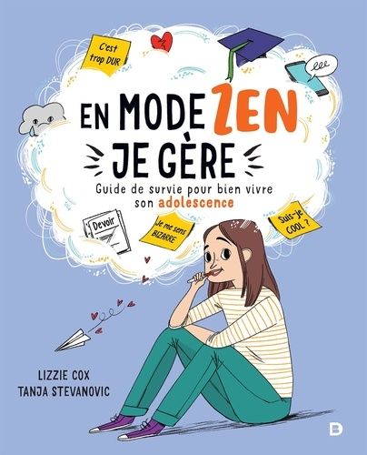 En Mode Zen, Je Gère - Guide De Survie Pour Bien Vivre Son Adolescence