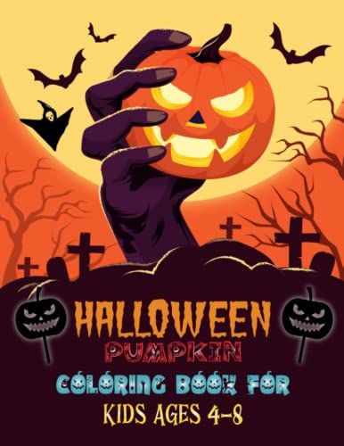 Halloween Pumpkin Coloring Book For Kids Ages 4-8: A Funny Fantasy Workbook For Celebrate Trick Or Treat Learning Pumpkin Coloring Book For Kids Age ... Witches Ghosts Trick Or Treaters Cats Bats