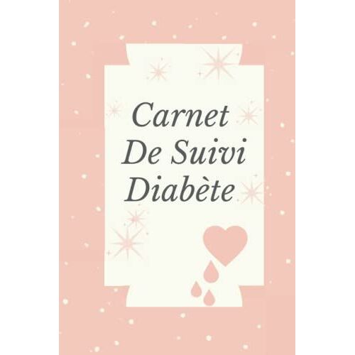 Carnet De Suivi Diabète: Carnet De Suivi Glycémie | Journal De Bord Pratique Pour Diabétique | 2 Ans De Suivi, Format 15,24 X 22,86 Cm 112 Pages (French Edition)