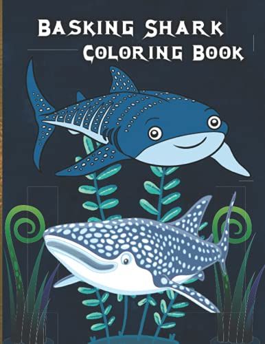 Basking Shark Coloring Book: If You Want To Give Your Child An Idea About The Marine Animal Basking Shark Then This Book Is For You