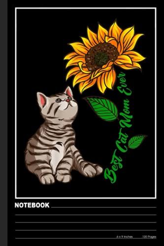 Best Cat Mom Ever Sunflower Mother's Day For Cat Lover Notebook: Ruled Paper Composition Journal: | Cute Cat Blank Lined Workbook For Teens, Kids, ... College And Writing Notes (6" X 9", 120p)