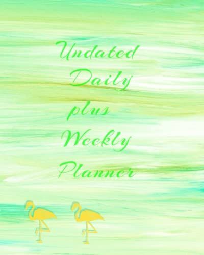 Undated Daily Plus Weekly Planner: To Do List With Meal Plan, Greenery Yellow Flamingo Daily And Weekly Undated Planner. 50 Day Undated Planner Notebook